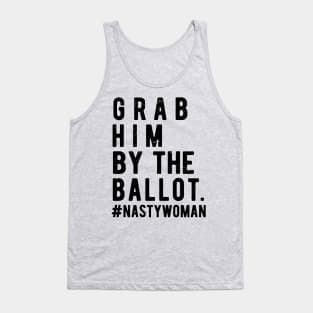 Grab Him By The Ballot ballot nasty woman Tank Top